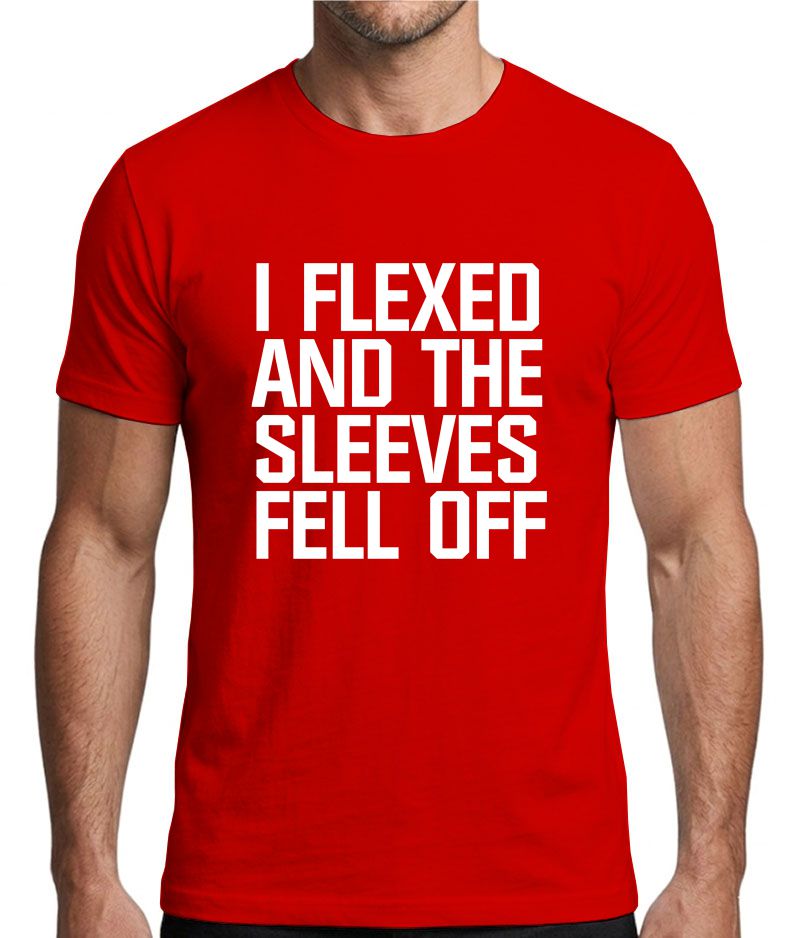 I Flexed and the Sleeves Fell Off Gym T-Shirt